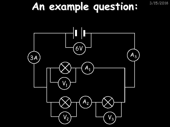 An example question: 6 V A 3 3 A A 1 V 1 A