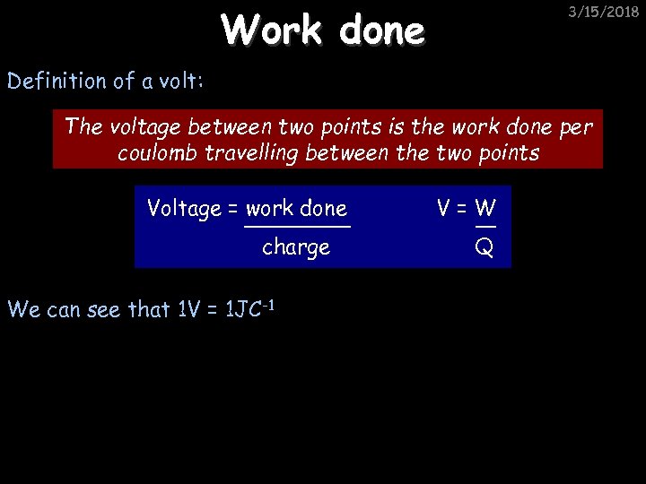 Work done 3/15/2018 Definition of a volt: The voltage between two points is the