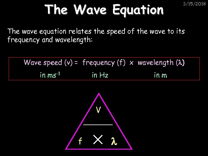 The Wave Equation 3/15/2018 The wave equation relates the speed of the wave to