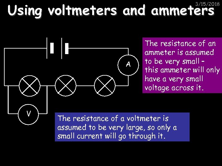 Using voltmeters and ammeters 3/15/2018 A V The resistance of an ammeter is assumed