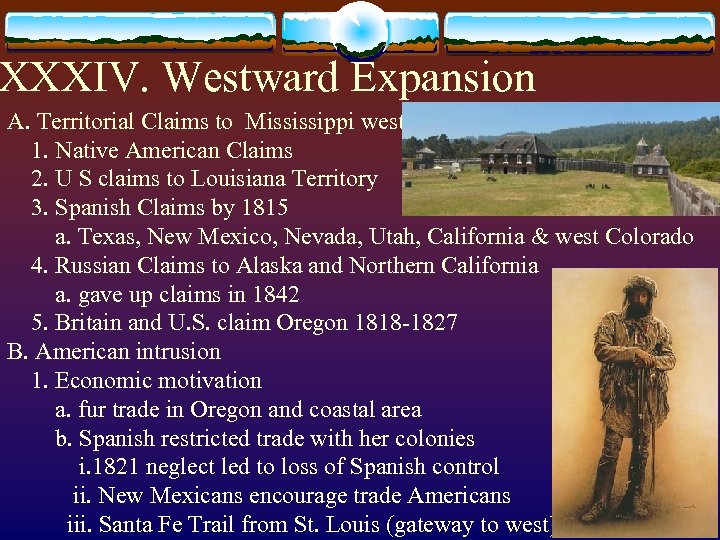 XXXIV. Westward Expansion A. Territorial Claims to Mississippi west 1. Native American Claims 2.