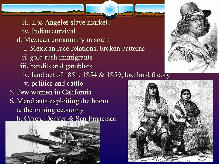  iii. Los Angeles slave market? iv. Indian survival d. Mexican community in south