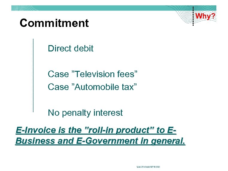 Commitment Direct debit Case ”Television fees” Case ”Automobile tax” No penalty interest E-Invoice is