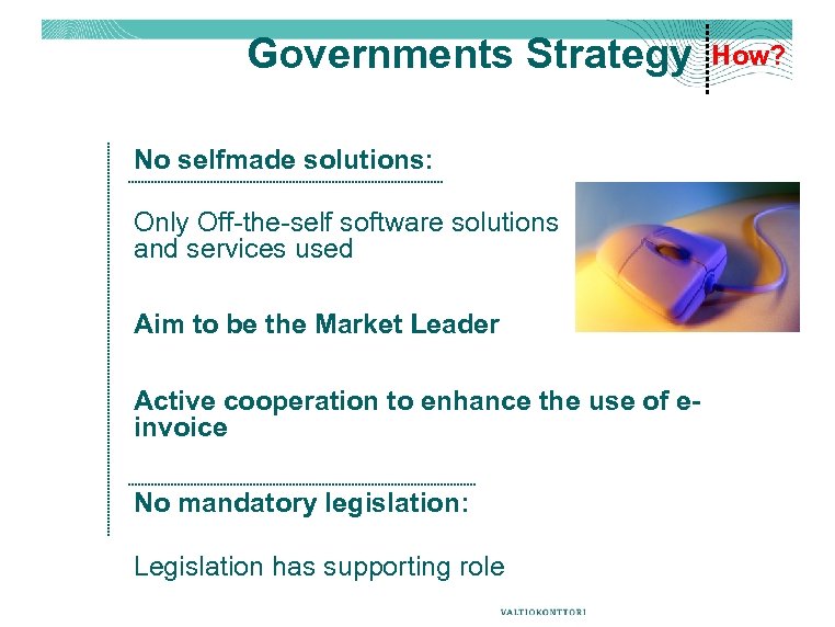 Governments Strategy No selfmade solutions: Only Off-the-self software solutions and services used Aim to