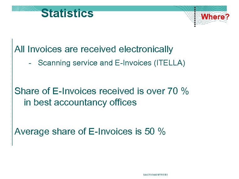 Statistics All Invoices are received electronically - Scanning service and E-Invoices (ITELLA) Share of