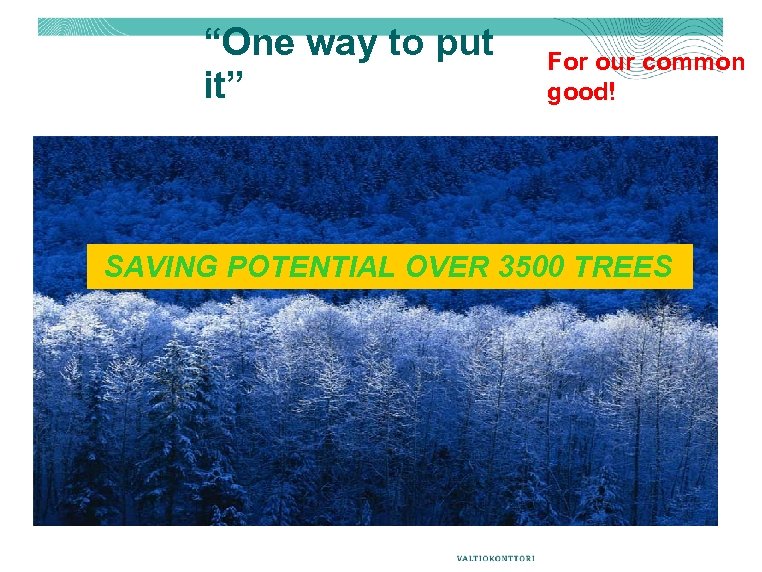 “One way to put it” For our common good! SAVING POTENTIAL OVER 3500 TREES