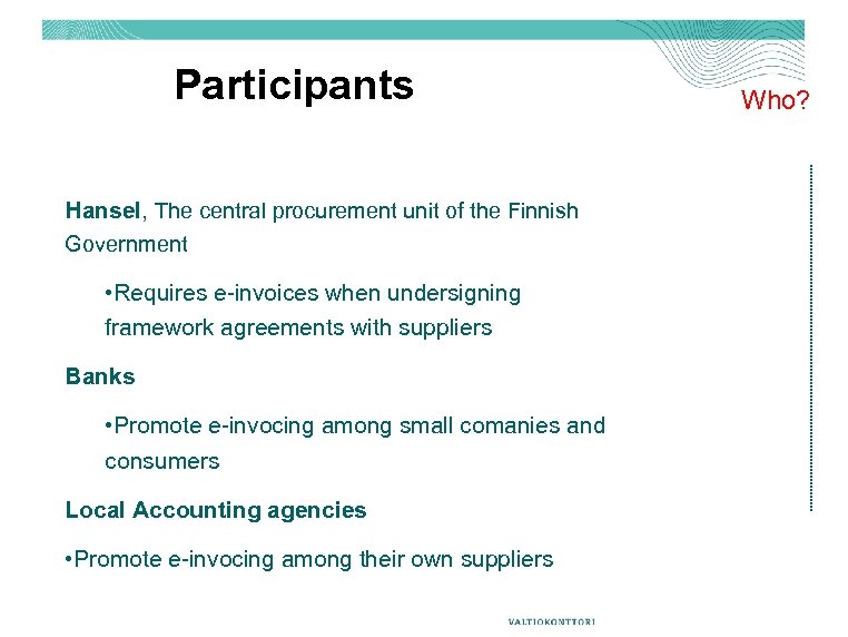 Participants Hansel, The central procurement unit of the Finnish Government • Requires e-invoices when