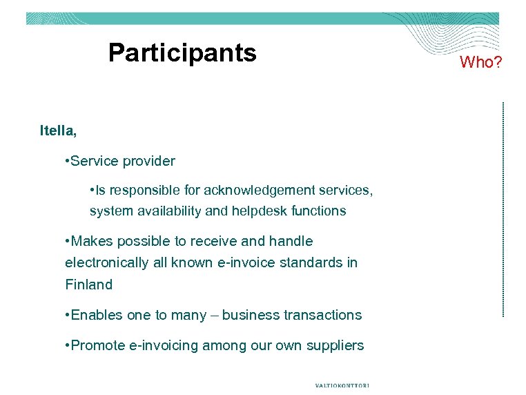 Participants Itella, • Service provider • Is responsible for acknowledgement services, system availability and