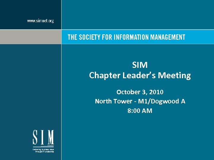 SIM Chapter Leader’s Meeting October 3, 2010 North Tower - M 1/Dogwood A 8: