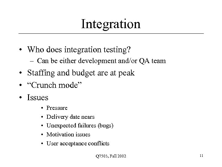 Integration • Who does integration testing? – Can be either development and/or QA team