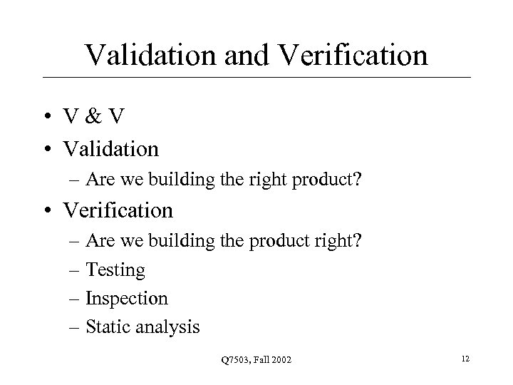 Validation and Verification • V&V • Validation – Are we building the right product?