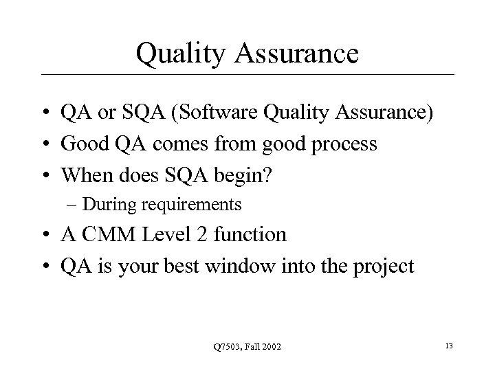 Quality Assurance • QA or SQA (Software Quality Assurance) • Good QA comes from