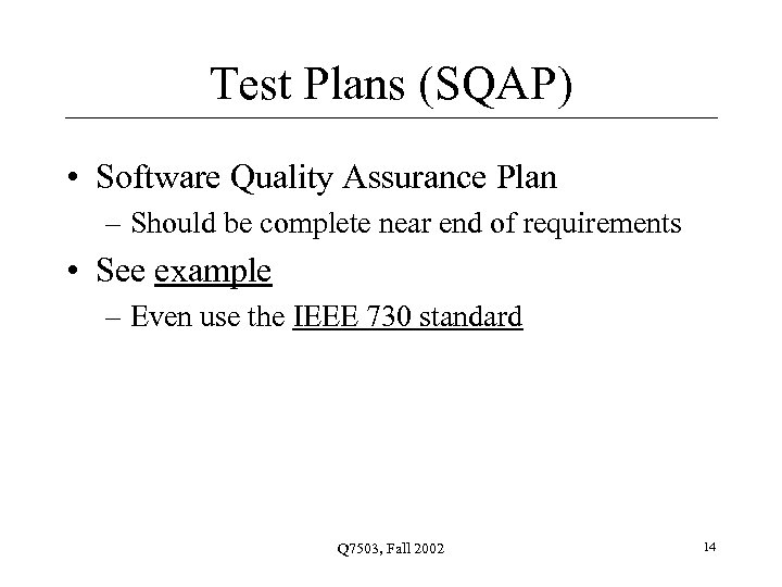 Test Plans (SQAP) • Software Quality Assurance Plan – Should be complete near end