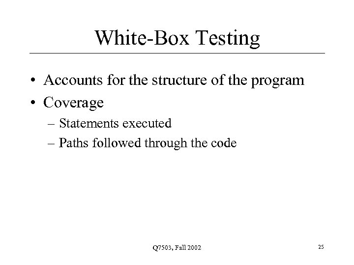 White-Box Testing • Accounts for the structure of the program • Coverage – Statements