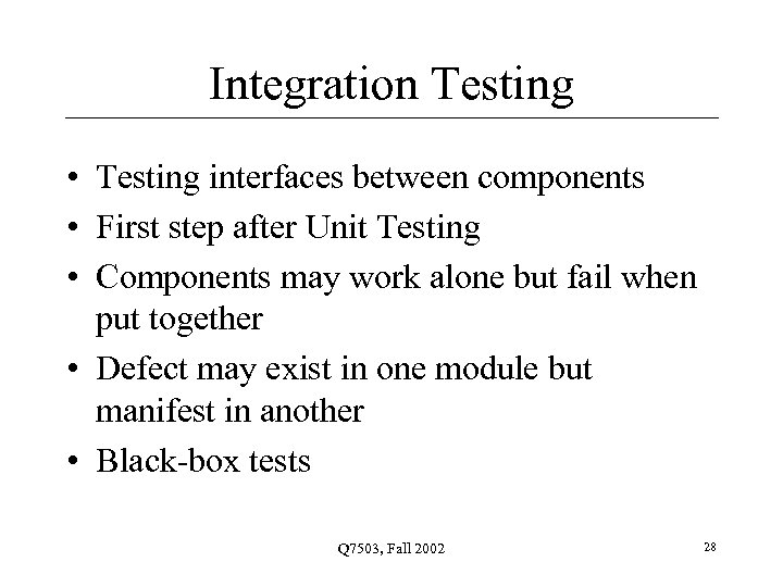 Integration Testing • Testing interfaces between components • First step after Unit Testing •