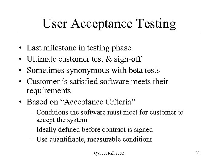 User Acceptance Testing • • Last milestone in testing phase Ultimate customer test &