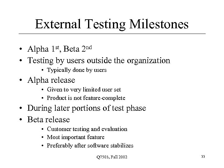 External Testing Milestones • Alpha 1 st, Beta 2 nd • Testing by users