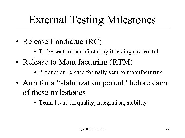 External Testing Milestones • Release Candidate (RC) • To be sent to manufacturing if