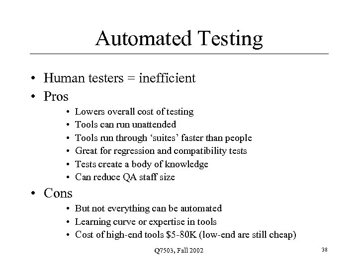 Automated Testing • Human testers = inefficient • Pros • • • Lowers overall