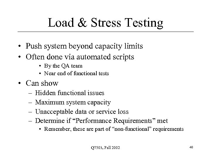 Load & Stress Testing • Push system beyond capacity limits • Often done via