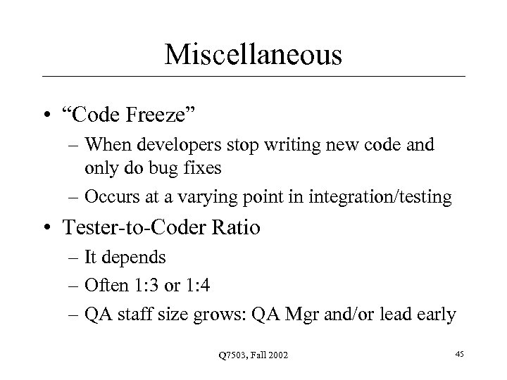 Miscellaneous • “Code Freeze” – When developers stop writing new code and only do