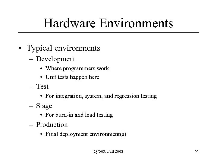 Hardware Environments • Typical environments – Development • Where programmers work • Unit tests