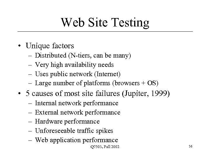 Web Site Testing • Unique factors – – Distributed (N-tiers, can be many) Very