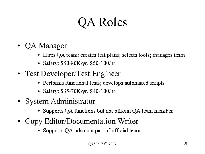 QA Roles • QA Manager • Hires QA team; creates test plans; selects tools;