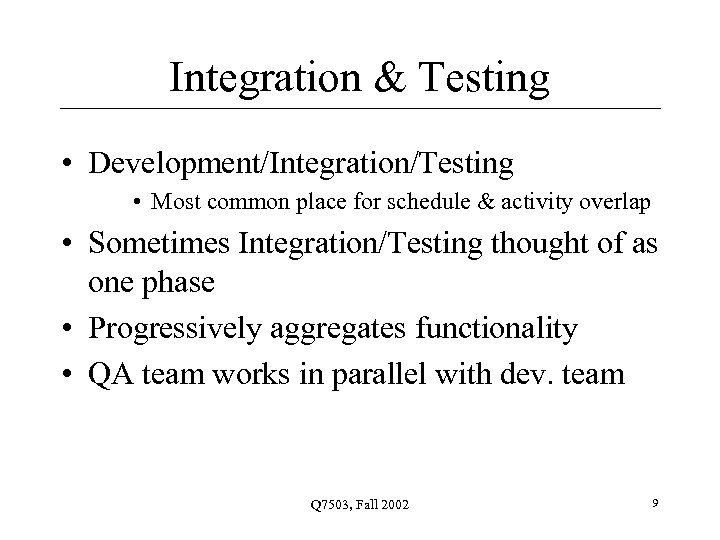 Integration & Testing • Development/Integration/Testing • Most common place for schedule & activity overlap
