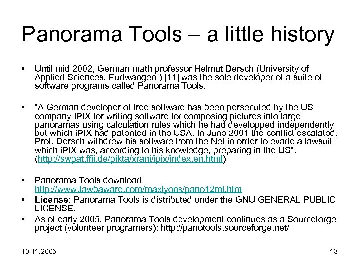 Panorama Tools – a little history • Until mid 2002, German math professor Helmut