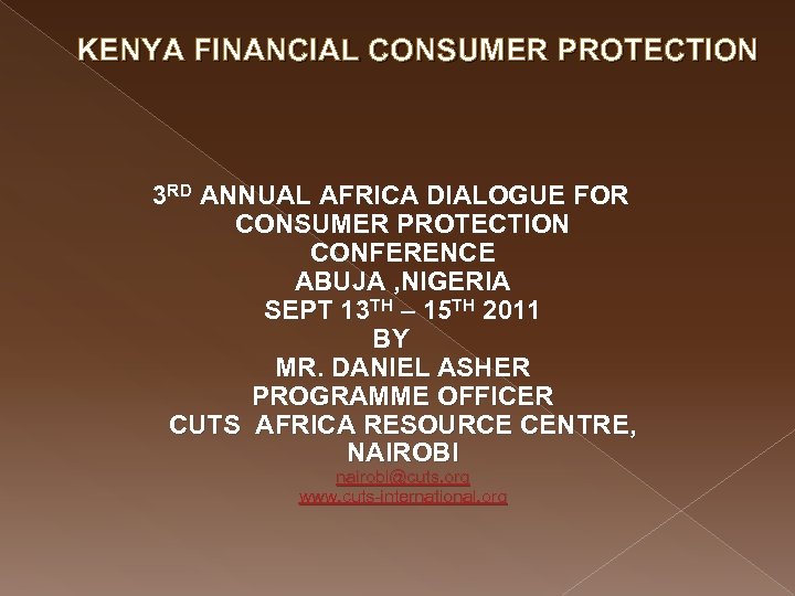 KENYA FINANCIAL CONSUMER PROTECTION 3 RD ANNUAL AFRICA DIALOGUE FOR CONSUMER PROTECTION CONFERENCE ABUJA