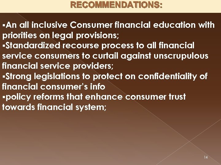RECOMMENDATIONS: §An all inclusive Consumer financial education with priorities on legal provisions; §Standardized recourse