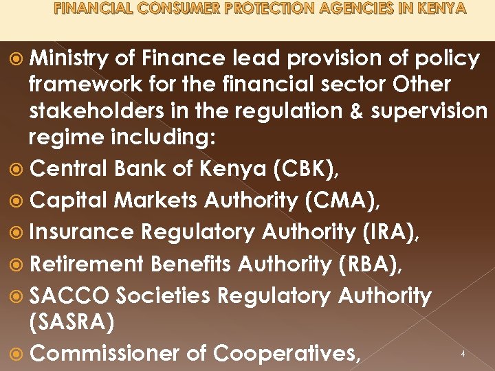 FINANCIAL CONSUMER PROTECTION AGENCIES IN KENYA Ministry of Finance lead provision of policy framework