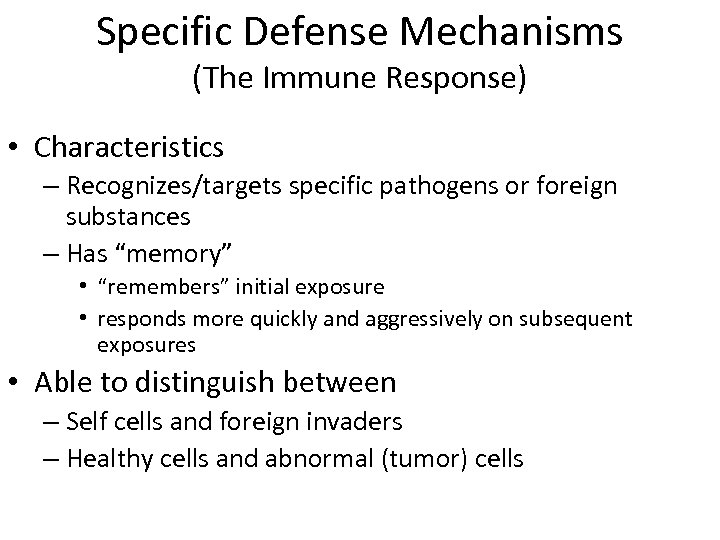 Specific Defense Mechanisms (The Immune Response) • Characteristics – Recognizes/targets specific pathogens or foreign