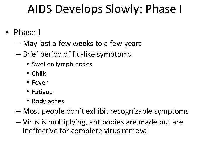 AIDS Develops Slowly: Phase I • Phase I – May last a few weeks