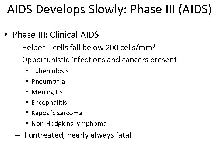 AIDS Develops Slowly: Phase III (AIDS) • Phase III: Clinical AIDS – Helper T