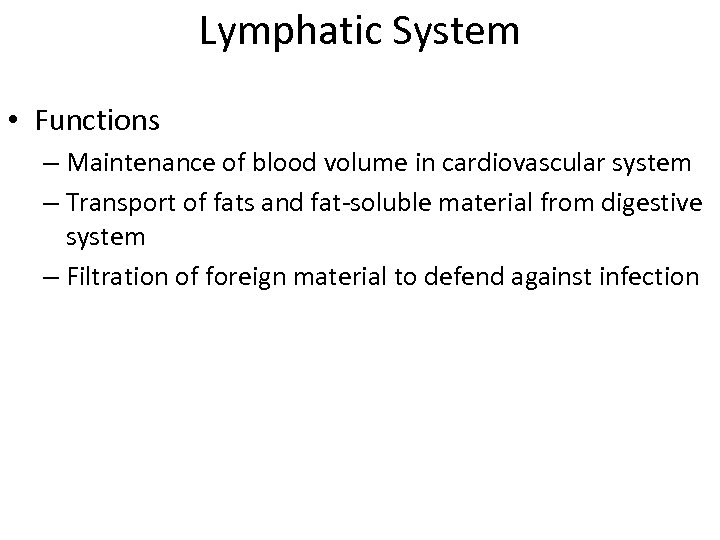 Lymphatic System • Functions – Maintenance of blood volume in cardiovascular system – Transport