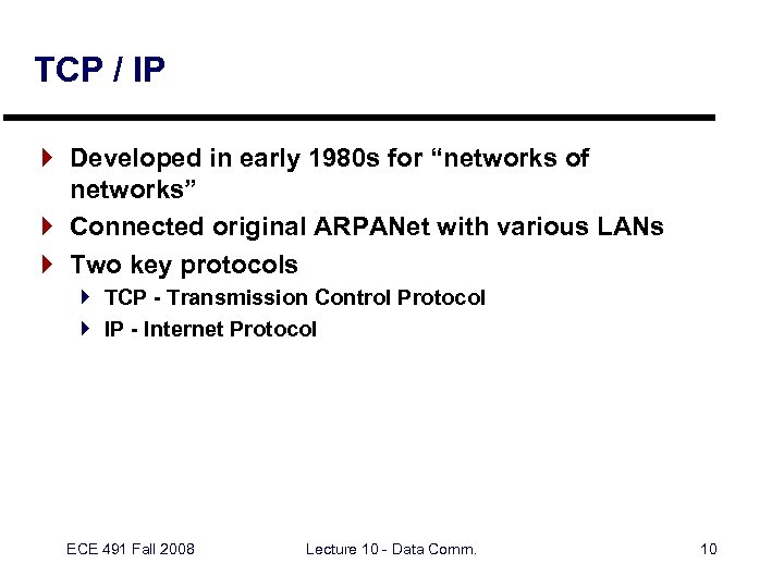 TCP / IP } Developed in early 1980 s for “networks of networks” }