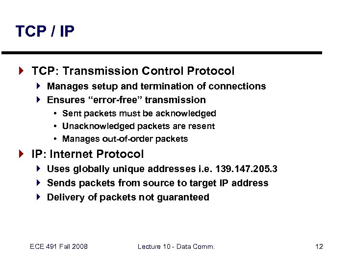 TCP / IP } TCP: Transmission Control Protocol } Manages setup and termination of