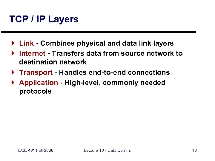 TCP / IP Layers } Link - Combines physical and data link layers }