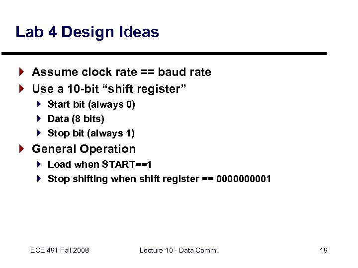 Lab 4 Design Ideas } Assume clock rate == baud rate } Use a