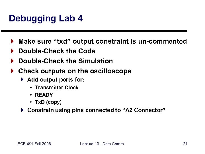 Debugging Lab 4 } } Make sure “txd” output constraint is un-commented Double-Check the