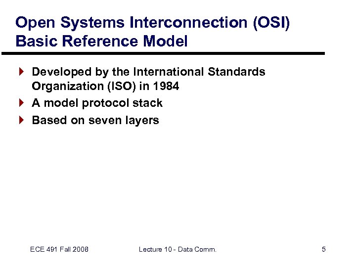 Open Systems Interconnection (OSI) Basic Reference Model } Developed by the International Standards Organization