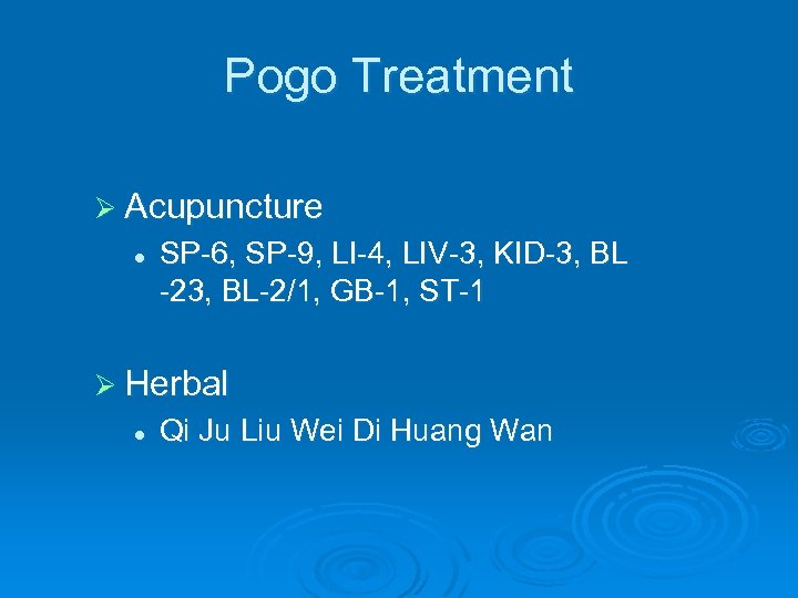 Pogo Treatment Ø Acupuncture l SP-6, SP-9, LI-4, LIV-3, KID-3, BL -23, BL-2/1, GB-1,