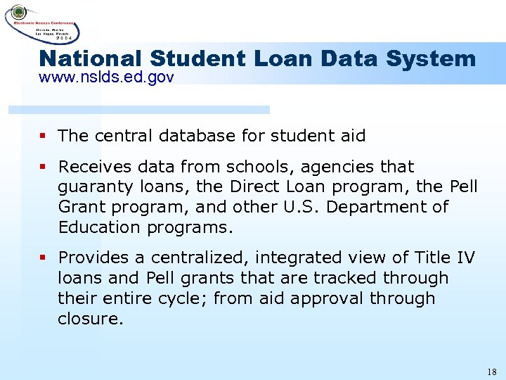 National Student Loan Data System www. nslds. ed. gov § The central database for