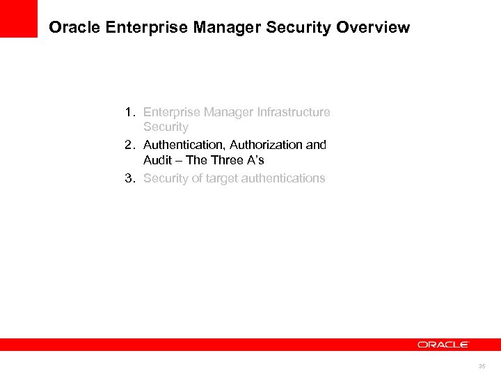 Oracle Enterprise Manager Security Overview 1. Enterprise Manager Infrastructure Security 2. Authentication, Authorization and