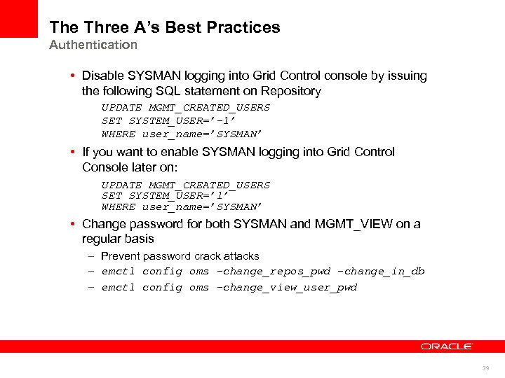 The Three A’s Best Practices Authentication • Disable SYSMAN logging into Grid Control console