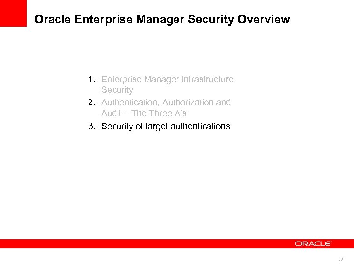 Oracle Enterprise Manager Security Overview 1. Enterprise Manager Infrastructure Security 2. Authentication, Authorization and