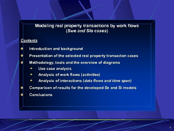 Modeling real property transactions by work flows (Swe and SIo cases) Contents Introduction and