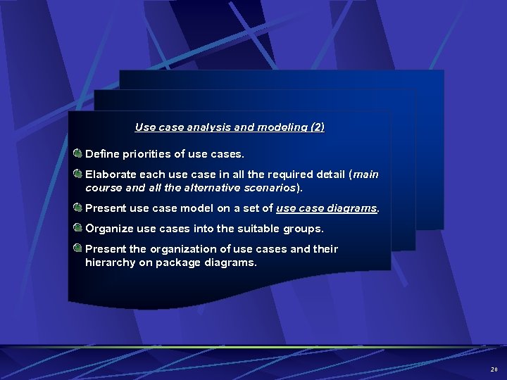 Use case analysis and modeling (2) Define priorities of use cases. Elaborate each use